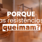 porque as resistencias queimam