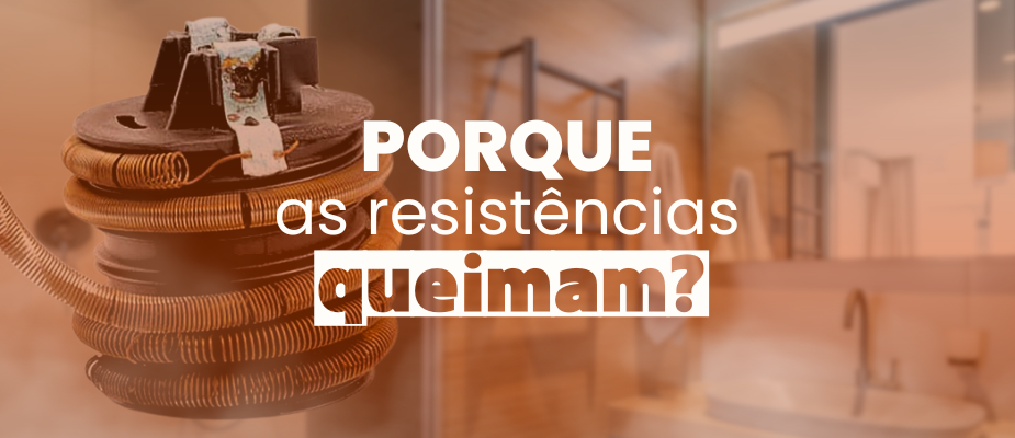 Por que as resistências elétricas queimam? Descubra os principais motivos.