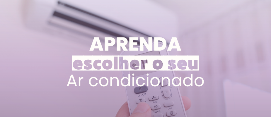 Conforto garantido: Acerte na escolha do seu ar condicionado!