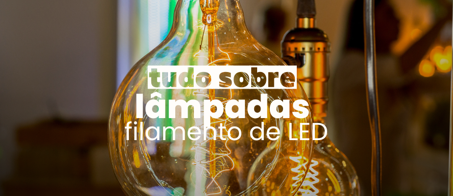 Tudo sobre: Lâmpadas de Filamento LED