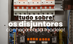 tudo sobre os disjuntores conheca cada modelo