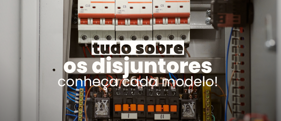 Tudo sobre disjuntores: conheça cada modelo! Tudo sobre disjuntores: conheça cada modelo!