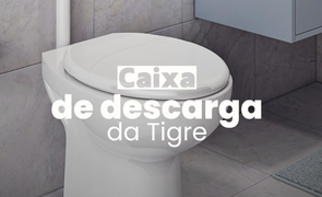 Conhea mais sobre a caixa de descarga Tigre