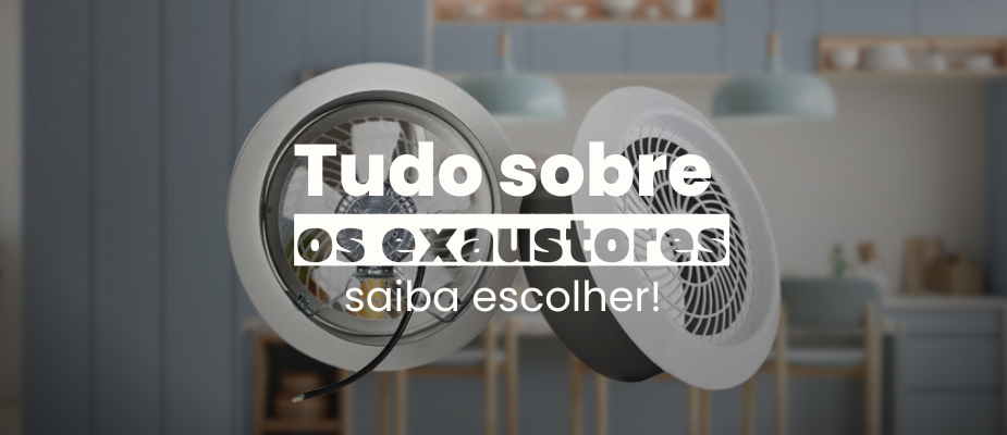 Tudo sobre os exaustores: saiba qual modelo escolher! Tudo sobre os exaustores: saiba qual modelo escolher!
