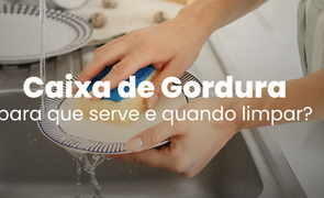 caixa de gordura para que serve e quando usar