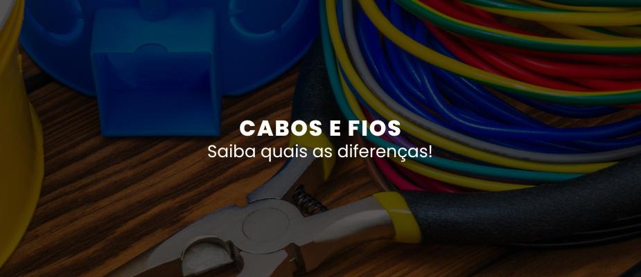 Diferenças Entre Cabos e Fios: O Que Você Precisa Saber Diferenças Entre Cabos e Fios: O Que Você Precisa Saber