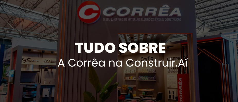 Tudo sobre a Corrêa na Feira Construir.aí