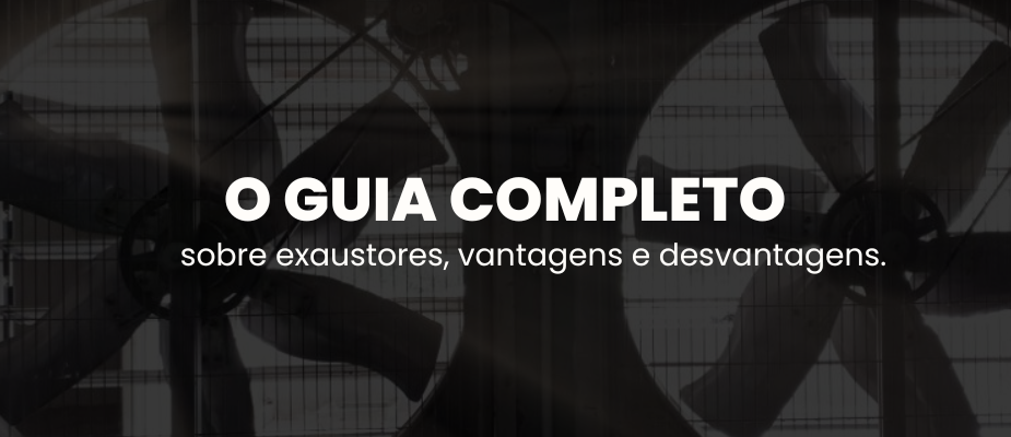 Guia Completo sobre Tipos de Exaustores: Qual é o Ideal para Cada Ambiente?
