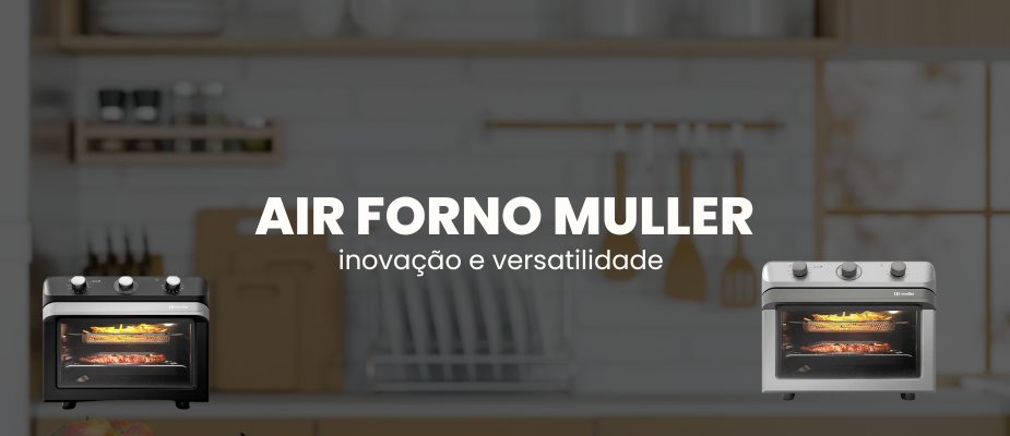As Vantagens de ter um Air forno Müller na sua casa