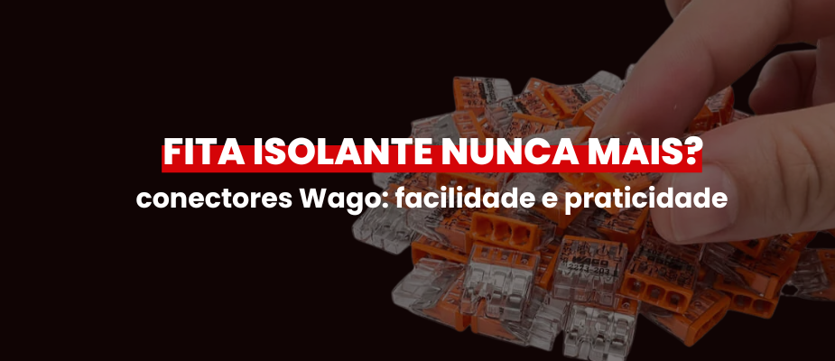 Conectores Wago: Fita isolante nunca mais?
