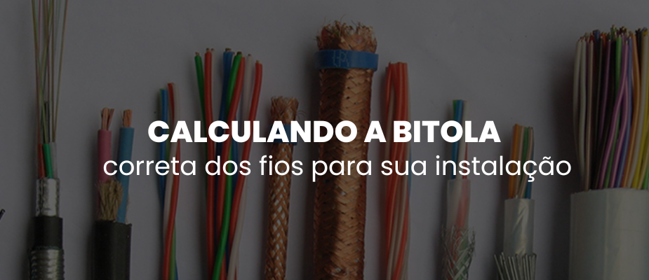 Como calcular a bitola correta dos fios para sua instalação