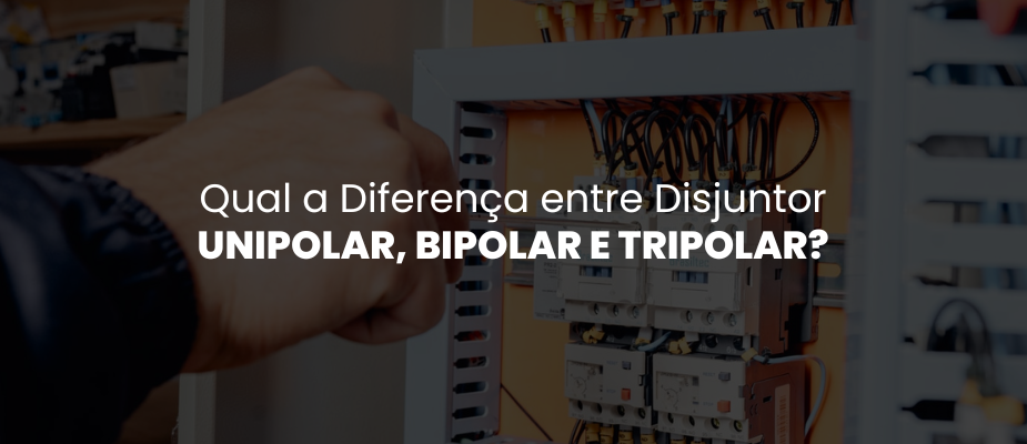 Qual a Diferença entre Disjuntor Unipolar, Bipolar e Tripolar?