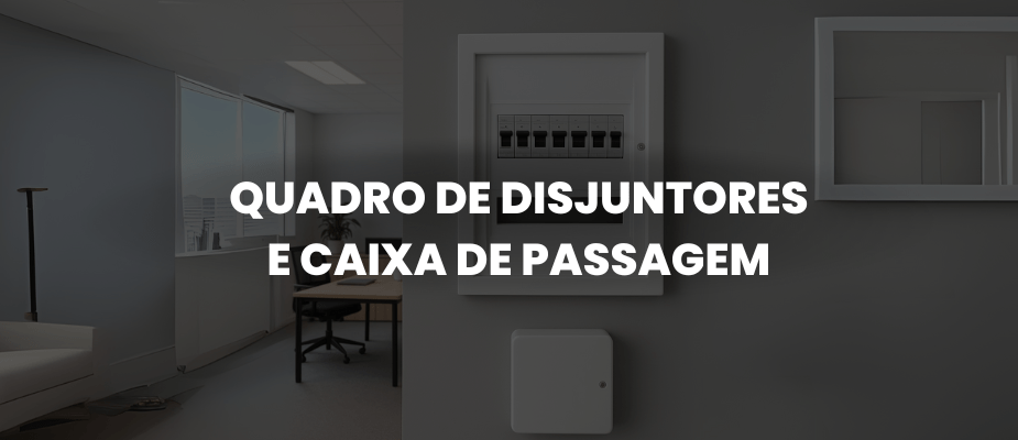 Quadro de Disjuntores e Caixa de Passagem: Entenda a importância desses itens na sua instalação elétrica